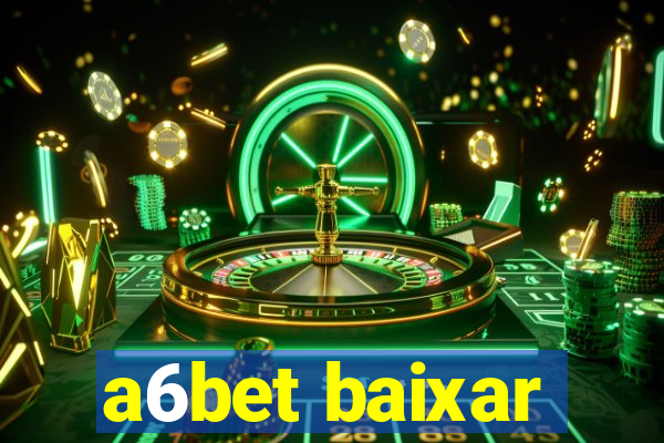 a6bet baixar